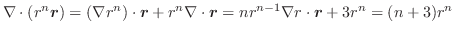 $\displaystyle \nabla \cdot(r^{n}\boldsymbol{r}) = (\nabla r^n)\cdot\boldsymbol{...
...cdot\boldsymbol{r} = nr^{n-1}\nabla r \cdot\boldsymbol{r} + 3r^{n} = (n+3)r^{n}$