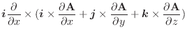 $\displaystyle \boldsymbol{i}\frac{\partial }{\partial x} \times (\boldsymbol{i}...
...bf A}}{\partial y} + \boldsymbol{k} \times \frac{\partial {\bf A}}{\partial z})$