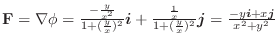 ${\mathbf F} = \nabla \phi = \frac{-\frac{y}{x^2}}{1 + (\frac{y}{x})^2}\boldsymb...
...y}{x})^2}\boldsymbol{j} = \frac{-y\boldsymbol{i} + x\boldsymbol{j} }{x^2 + y^2}$