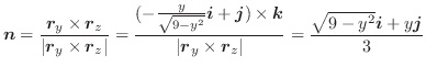 $\displaystyle \boldsymbol{n} = \frac{\boldsymbol{r}_{y} \times \boldsymbol{r}_{...
...oldsymbol{r}_{z}\vert} = \frac{\sqrt{9-y^2}\boldsymbol{i} + y\boldsymbol{j}}{3}$