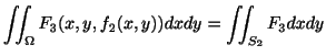 $\displaystyle \iint_{\Omega}F_{3}(x,y,f_{2}(x,y)) dx dy = \iint_{S_{2}}F_{3} dx dy $