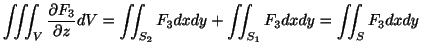 $\displaystyle \iiint_{V}\frac{\partial F_{3}}{\partial z} dV = \iint_{S_{2}}F_{3} dx dy + \iint_{S_{1}}F_{3} dx dy = \iint_{S}F_{3} dx dy $