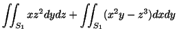 $\displaystyle \iint_{S_{1}}xz^2 dydz + \iint_{S_{1}}(x^2 y -z^3)dxdy$