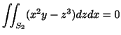 $\displaystyle \iint_{S_{2}}(x^2 y - z^3) dzdx = 0$