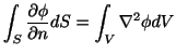 $ \displaystyle{\int_{S}\frac{\partial \phi}{\partial n}dS = \int_{V}\nabla^2 \phi dV}$