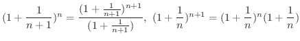 $\displaystyle (1 + \frac{1}{n+1})^n = \frac{(1 + \frac{1}{n+1})^{n+1}}{(1 + \frac{1}{n+1})}, \ (1 + \frac{1}{n})^{n+1} = (1 + \frac{1}{n})^{n} (1 + \frac{1}{n}) $