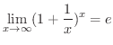 $\displaystyle \lim_{x \rightarrow \infty} (1 + \frac{1}{x})^x = e $