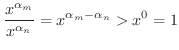 $\displaystyle \frac{x^{\alpha_{m}}}{x^{\alpha_{n}}} = x^{\alpha_{m}-\alpha_{n}} > x^{0} = 1 $
