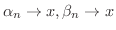 $\alpha_{n} \rightarrow x, \beta_{n} \rightarrow x$