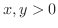 $x,y > 0$