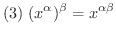 $(3) \ \displaystyle{(x^{\alpha})^{\beta} = x^{\alpha \beta}}$