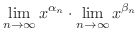 $\displaystyle \lim_{n \rightarrow \infty}x^{\alpha_{n}} \cdot \lim_{n \rightarrow \infty}x^{\beta_{n}}$