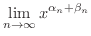 $\displaystyle \lim_{n \rightarrow \infty}x^{\alpha_{n}+\beta_{n}}$