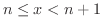 $n \leq x < n+1$