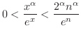 $\displaystyle 0 < \frac{x^{\alpha}}{e^{x}} < \frac{2^{\alpha}n^{\alpha}}{e^{n}} $