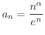 $\displaystyle{a_{n} = \frac{n^{\alpha}}{e^{n}}}$
