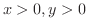 $x > 0,y > 0$