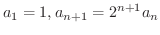 $\displaystyle{a_{1} = 1, a_{n+1} = 2^{n+1}a_{n}}$