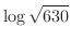 $\displaystyle{\log{\sqrt{630}}}$