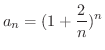 $\displaystyle{a_n = (1 + \frac{2}{n})^n}$