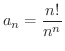$\displaystyle{a_n = \frac{n!}{n^n}}$