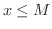 $x\leq M$