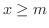 $x\geq m$
