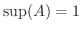 $\sup(A) = 1$