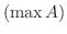 $(\max A)$