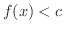 $f(x) < c$
