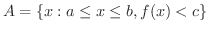 $A = \{x : a \leq x \leq b, f(x) < c\}$