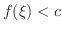 $f(\xi) < c$