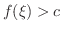 $f(\xi) > c$