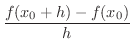 $\displaystyle \frac{f(x_{0} +h) - f(x_{0})}{h}$