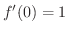 $f^{\prime}(0) = 1$
