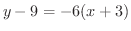 $\displaystyle y - 9 = -6(x + 3)$