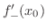 $f_{-}^{\prime}(x_{0})$