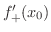 $f_{+}^{\prime}(x_{0})$