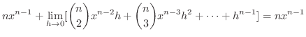$\displaystyle nx^{n-1} + \lim_{h \rightarrow 0}[\binom{n}{2}x^{n-2}h + \binom{n}{3}x^{n-3}h^2 + \cdots + h^{n-1}] = nx^{n-1}$