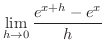 $\displaystyle \lim_{h \rightarrow 0}\frac{e^{x+h} - e^{x}}{h}$