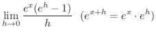 $\displaystyle \lim_{h \rightarrow 0}\frac{e^{x}(e^{h} - 1)}{h} \ \ (e^{x+h} = e^{x}\cdot e^{h})$