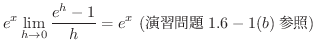 % latex2html id marker 68176
$\displaystyle e^{x}\lim_{h \rightarrow 0}\frac{e^{h} - 1}{h} = e^{x} \ (K\ref{enshu:chouetsu}-1(b)Q)$
