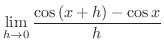 $\displaystyle \lim_{h \rightarrow 0}\frac{\cos{(x+h)} - \cos{x}}{h}$