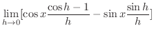 $\displaystyle \lim_{h \rightarrow 0}[\cos{x}\frac{\cos{h} - 1}{h} - \sin{x}\frac{\sin{h}}{h}]$