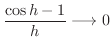 $\displaystyle{\frac{\cos{h} - 1}{h} \longrightarrow 0}$
