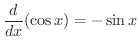 $\displaystyle \frac{d}{dx}(\cos{x}) = -\sin{x}$