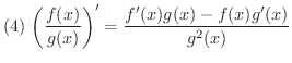 $(4) \ \displaystyle{\left(\frac{f(x)}{g(x)}\right)^{\prime} = \frac{f^{\prime}(x)g(x) - f(x)g^{\prime}(x)}{g^{2}(x)}} $