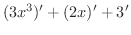 $\displaystyle (3x^3)^{\prime} + (2x)^{\prime} + 3^{\prime}$