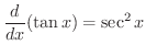 $\displaystyle \frac{d}{dx}(\tan{x}) = \sec^{2}{x}$