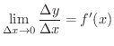 $\displaystyle \lim_{\Delta x \rightarrow 0}\frac{\Delta y}{\Delta x} = f^{\prime}(x) $